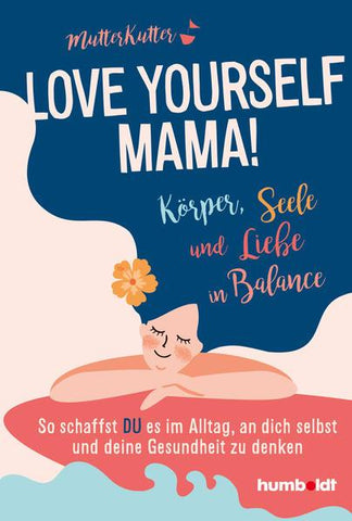 Love yourself, Mama! (Mutterkutter)