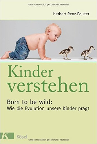 Sachbuch Kinder verstehen - Born to be wild (H. Renz-Polster)