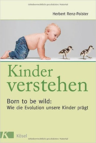 Kinder verstehen - Born to be wild (H. Renz-Polster)